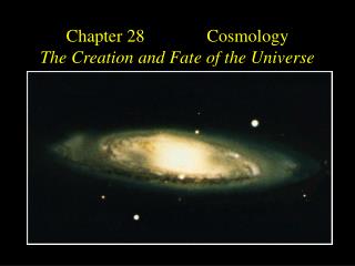 Chapter 28 Cosmology The Creation and Fate of the Universe