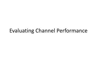 Evaluating Channel Performance
