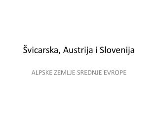 Švicarska, Austrija i Slovenija