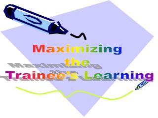 Maximizing the Trainee’s Learning