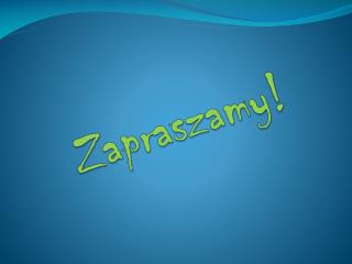 Zapraszamy!