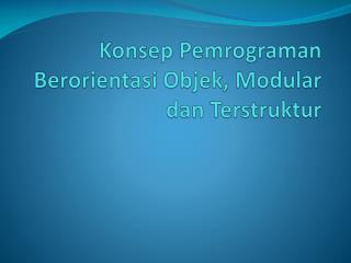 Konsep Pemrograman Berorientasi Objek , Modular dan Terstruktur