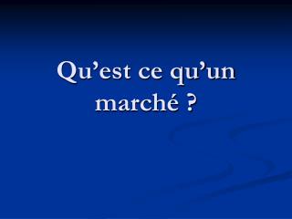 Qu’est ce qu’un marché ?