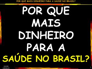 POR QUE MAIS DINHEIRO PARA A SAÚDE NO BRASIL?