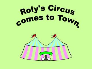 Roly's Circus comes to Town.