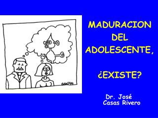 MADURACION DEL ADOLESCENTE, ¿EXISTE?