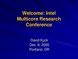 Welcome: Intel Multicore Research Conference