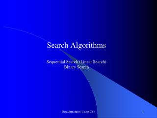 Search Algorithms Sequential Search (Linear Search) Binary Search
