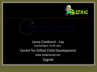 Jasna Cvetković - Lay psychologist , ECHA spec. Cente r for Gifted Child Development