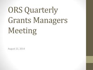 ORS Quarterly Grants Managers Meeting