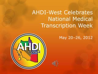 AHDI-West Celebrates National Medical Transcription Week May 20–26, 2012