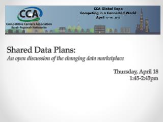 Shared Data Plans: An open discussion of the changing data marketplace Thursday , April 18
