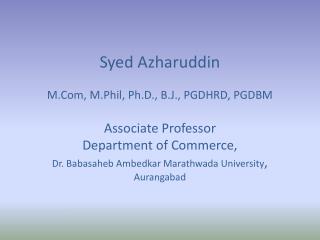 Syed Azharuddin M.Com, M.Phil, Ph.D., B.J., PGDHRD, PGDBM Associate Professor