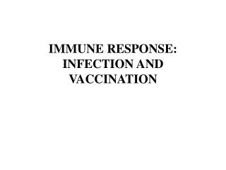 IMMUNE RESPONSE: INFECTION AND VACCINATION
