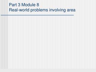 Part 3 Module 8 Real-world problems involving area
