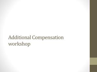 Additional Compensation workshop
