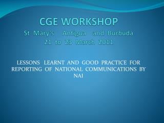 CGE WORKSHOP St Mary’s Antigua and Burbuda 21 to 23 March 2011