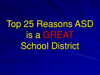 Top 25 Reasons ASD is a GREAT School District