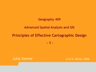 Geography 409 Advanced Spatial Analysis and GIS Principles of Effective Cartographic Design - 1 -