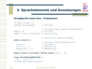 Grundgerüst eines Java - Programms : /* Datei A.java */ package ein.package;	// optional