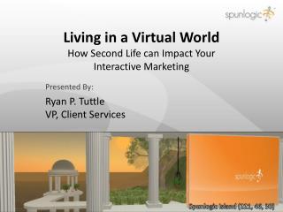 Living in a Virtual World How Second Life can Impact Your Interactive Marketing