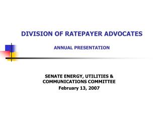 DIVISION OF RATEPAYER ADVOCATES ANNUAL PRESENTATION