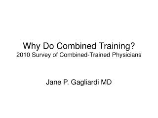 Why Do Combined Training? 2010 Survey of Combined-Trained Physicians