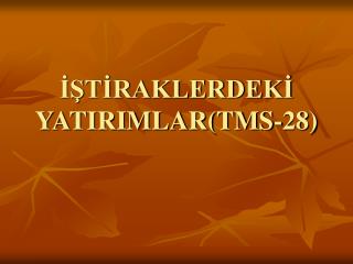 İŞTİRAKLERDEKİ YATIRIMLAR(TMS-28)