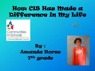 How CIS Has Made a Difference in M y L ife
