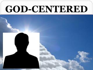 GOD-CENTERED NOT MAN-FOCUSED