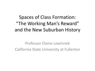 Spaces of Class Formation: “The Working Man’s Reward” and the New Suburban History