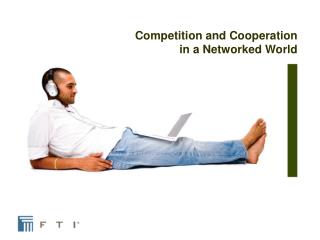 Competition and Cooperation in a Networked World