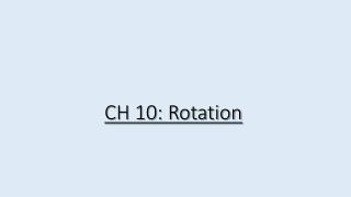 CH 10: Rotation