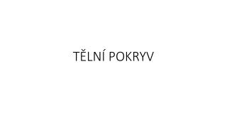 TĚLNÍ POKRYV