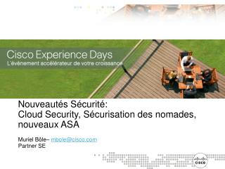 Nouveautés Sécurité: Cloud Security, Sécurisation des nomades, nouveaux ASA