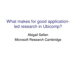 What makes for good application-led research in Ubicomp?