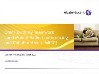 OmniTouch My Teamwork Land Mobile Radio Conferencing and Collaboration (LMRCC)