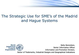 The Strategic Use for SME’s of the Madrid and Hague Systems