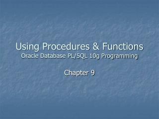 Using Procedures &amp; Functions Oracle Database PL/SQL 10g Programming