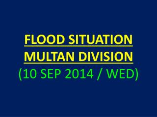FLOOD SITUATION MULTAN DIVISION (10 SEP 2014 / WED)