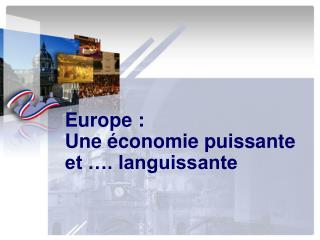 Europe : Une économie puissante et …. languissante