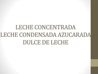 LECHE CONCENTRADA LECHE CONDENSADA AZUCARADA DULCE DE LECHE