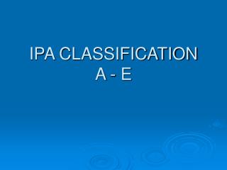 IPA CLASSIFICATION A - E