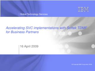 Accelerating SVC implementations with Softek TDMF for Business Partners