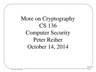 More on Cryptography CS 136 Computer Security Peter Reiher October 14, 2014