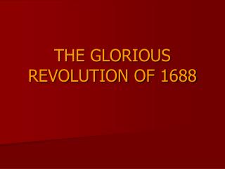 THE GLORIOUS REVOLUTION OF 1688