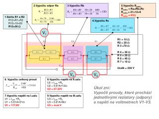 R1 = 10  R2 = 20  R 3 =70  R 4 = 30  R 5 = 20  R 6 = 40  R 7 = 10  Ucelk = 230 V