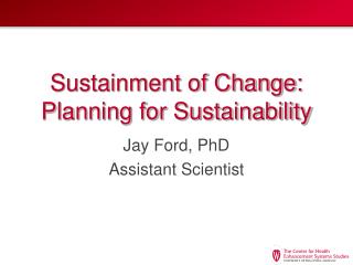 Sustainment of Change: Planning for Sustainability