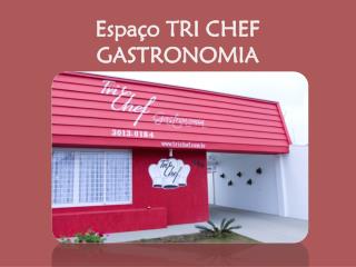 Espaço TRI CHEF GASTRONOMIA