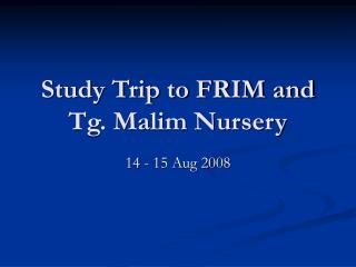 Study Trip to FRIM and Tg. Malim Nursery